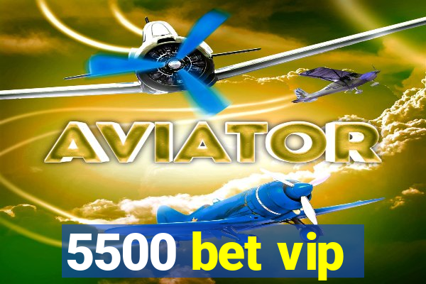 5500 bet vip